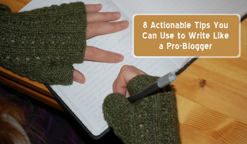 8-actionable-tips-you-can-use-to-write-like-a-pro-blogger